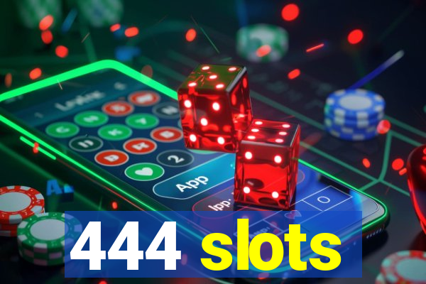 444 slots